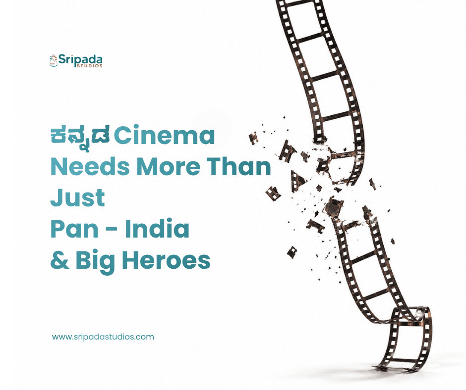 Kannada Cinema Needs More Than Just Pan-India and Big Heroes